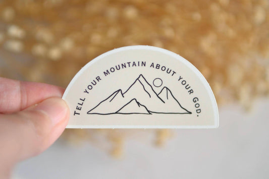 Tell Your Mountain About Your God Sticker| Waterproof Christian Vinyl Sticker| Faith Stickers