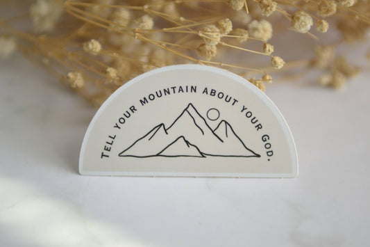 Tell Your Mountain About Your God Sticker| Waterproof Christian Vinyl Sticker| Faith Stickers